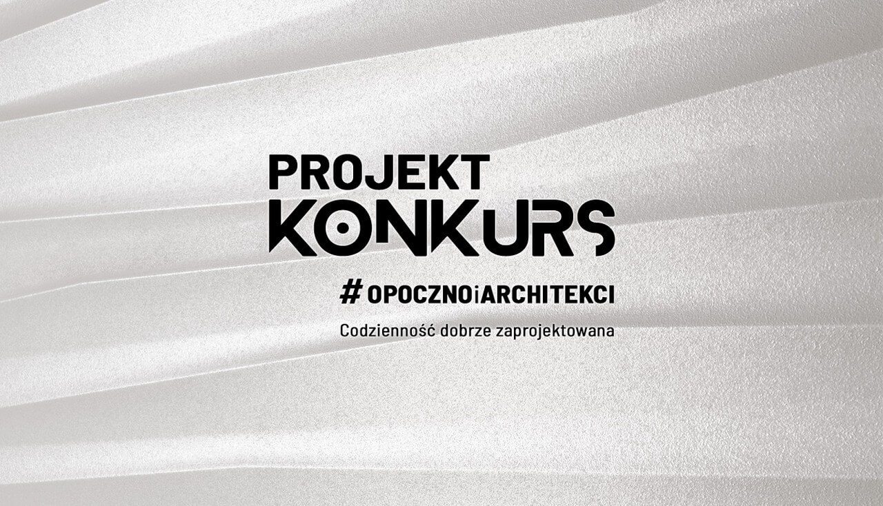 „Codzienność dobrze zaprojektowanaâ€ - konkurs Opoczno dla architektów i projektantów wnętrz