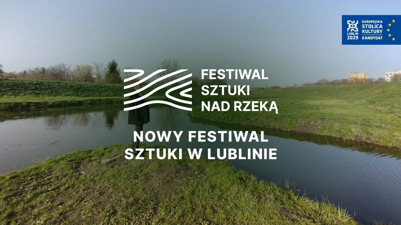 Festiwal sztuki nad rzeką w Lublinie – natura i kultura razem.