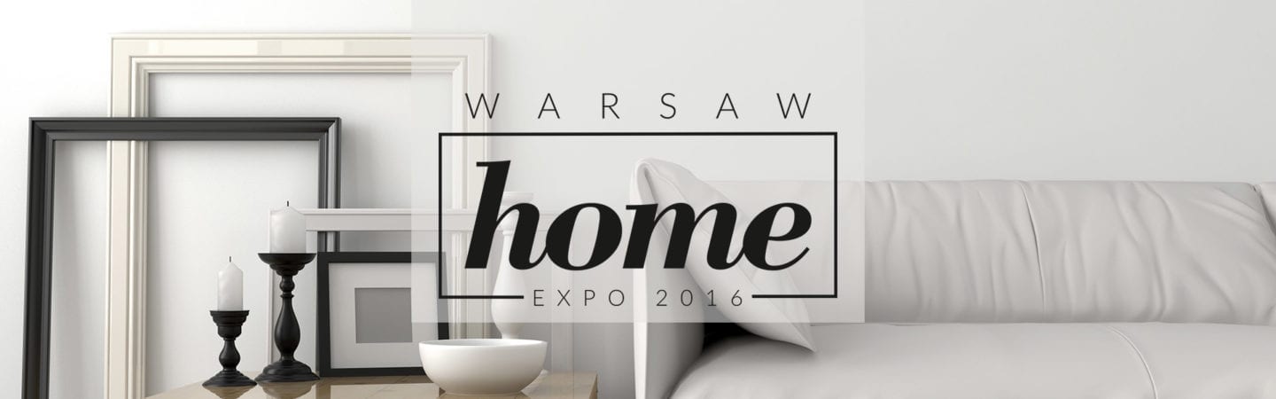 Warsaw Home 21 – 23 października 2016r. Warszawa